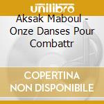Aksak Maboul - Onze Danses Pour Combattr cd musicale di Aksak Maboul