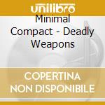 Minimal Compact - Deadly Weapons cd