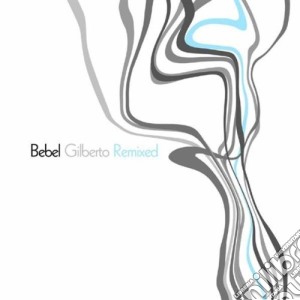 Bebel Gilberto - Remixed cd musicale di Bebel Gilberto