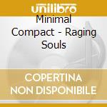 Minimal Compact - Raging Souls cd