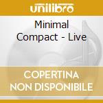 Minimal Compact - Live cd musicale di Minimal Compact