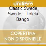 Classic Swede Swede - Toleki Bango cd