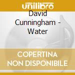 David Cunningham - Water cd musicale di David Cunningham