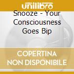 Snooze - Your Consciousness Goes Bip cd