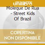 Moleque De Rua - Street Kids Of Brazil