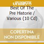 Best Of The Pre Historie / Various (10 Cd) cd