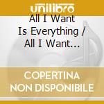 All I Want Is Everything / All I Want Is Everything ( Instrumental Version ) cd