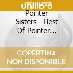 Pointer Sisters - Best Of Pointer Sisters cd musicale di POINTER SISTERS