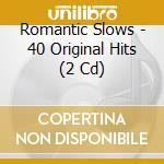 Romantic Slows - 40 Original Hits (2 Cd) cd