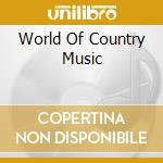 World Of Country Music cd musicale di VARI