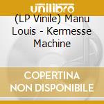 (LP Vinile) Manu Louis - Kermesse Machine lp vinile di Manu Louis
