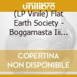 (LP Vinile) Flat Earth Society - Boggamasta Iii (2 Lp) vinile