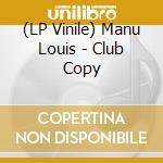 (LP Vinile) Manu Louis - Club Copy lp vinile