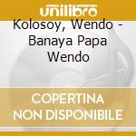 Kolosoy, Wendo - Banaya Papa Wendo cd