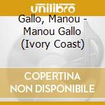 Gallo, Manou - Manou Gallo (Ivory Coast) cd musicale di Gallo, Manou