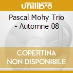 Pascal Mohy Trio - Automne 08 cd