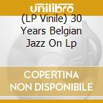 (LP Vinile) 30 Years Belgian Jazz On Lp vinile