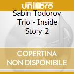 Sabin Todorov Trio - Inside Story 2 cd musicale di Sabin Todorov Trio