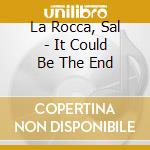 La Rocca, Sal - It Could Be The End cd musicale di La Rocca, Sal