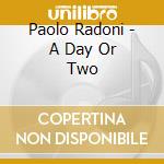 Paolo Radoni - A Day Or Two cd musicale di Paolo Radoni