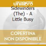 Sidewinders (The) - A Little Busy cd musicale di Sidewinders, The