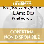 Brel/Brassens/Ferre - L'Ame Des Poetes - Interview cd musicale di Brel/Brassens/Ferre