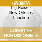 Big Noise - New Orleans Function cd musicale di Big Noise