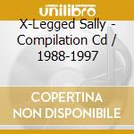 X-Legged Sally - Compilation Cd / 1988-1997 cd musicale di X
