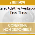 Lazarevitch/thys/verbruggen - Free Three cd musicale di Lazarevitch/thys/verbruggen