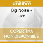 Big Noise - Live