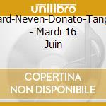 Collard-Neven-Donato-Tanguay - Mardi 16 Juin cd