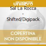 Sal La Rocca - Shifted/Digipack cd musicale
