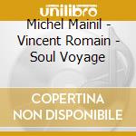Michel Mainil - Vincent Romain - Soul Voyage cd