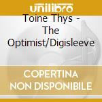 Toine Thys - The Optimist/Digisleeve cd musicale di Thys, Toine