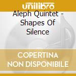 Aleph Quintet - Shapes Of Silence cd