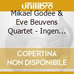 Mikael Godee & Eve Beuvens Quartet - Ingen Fara cd musicale