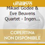 Mikael Godee & Eve Beuvens Quartet - Ingen Fara cd