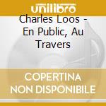 Charles Loos - En Public, Au Travers cd musicale di Charles Loos