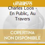 Charles Loos - En Public, Au Travers cd
