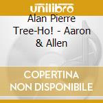 Alan Pierre Tree-Ho! - Aaron & Allen cd