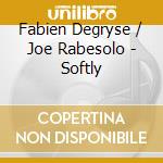 Fabien Degryse / Joe Rabesolo - Softly cd