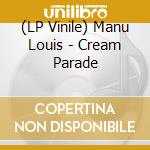(LP Vinile) Manu Louis - Cream Parade vinile