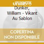 Dunker, William - Vikant Au Sablon cd
