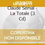 Claude Semal - La Totale (3 Cd) cd musicale di Claude Semal