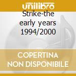 Strike-the early years 1994/2000 cd