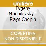 Evgeny Moguilevsky - Plays Chopin cd