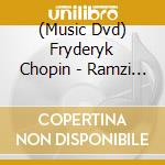 (Music Dvd) Fryderyk Chopin - Ramzi Yassa Plays Chopin cd musicale di Fryderyk Chopin