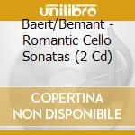Baert/Bemant - Romantic Cello Sonatas (2 Cd) cd