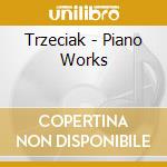 Trzeciak - Piano Works cd musicale di Trzeciak