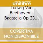 Ludwig Van Beethoven - Bagatella Op 33 N.1 > N.7 (1802) cd